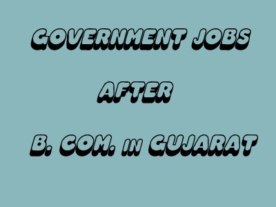 Government jobs after B. Com. in Gujarat