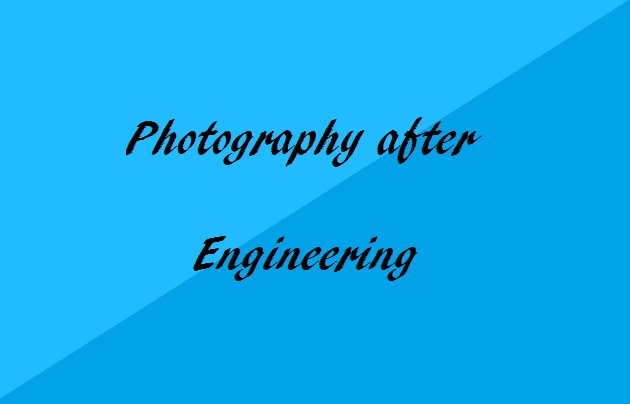 Photography after engineering