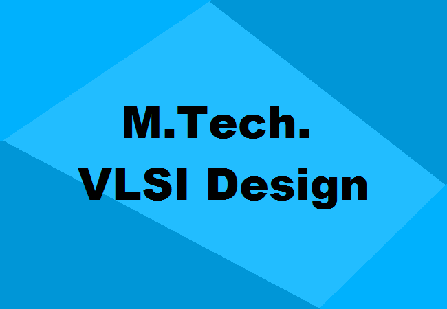 M.Tech. VLSI Design