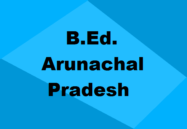 B.Ed. Colleges Arunachal Pradesh