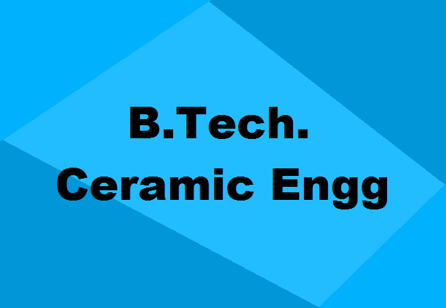 B.Tech. Ceramic Engineering