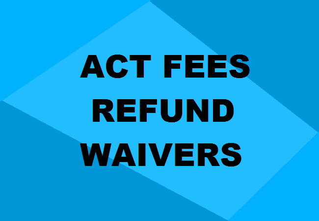 ACT Fees, Refund & Waivers