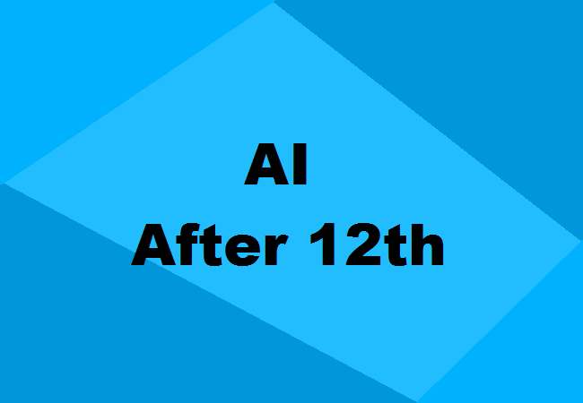 Artificial Intelligence after 12th