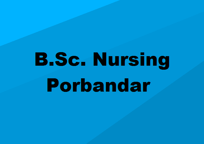 B.Sc. Nursing Colleges Porbandar